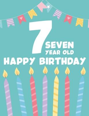 7 Seven Year Old Happy Birthday: Childrens Coloring Book For Seventh Birthday, Adorable Designs And Illustrations To Color For Kids