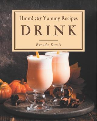 Hmm! 365 Yummy Drink Recipes: Best-ever Yummy Drink Cookbook for Beginners