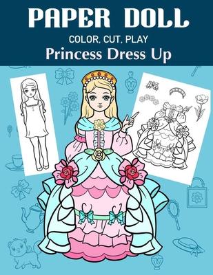 Paper Doll Color, Cut, Play Princess Dress Up: Coloring book for kids - Princess paper dolls