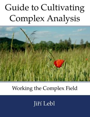 Guide to Cultivating Complex Analysis: Working the Complex Field