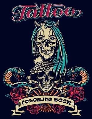 Tattoo Coloring Book: An Adult Coloring Book with Awesome, and Relaxing Tattoo Designs for Men and Women (Tattoo Coloring Books).