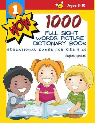 1000 Full Sight Words Picture Dictionary Book English Spanish Educational Games for Kids 5 10: First Sight word flash cards learning activities to bui