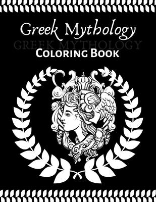 Greek Mythology coloring book: An Adult and teenager Coloring Book with Greek Gods and Goddesses, Mythological Creatures Legendary Heroes, Vases, Gre