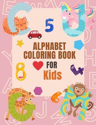 Alphabet Coloring Book Coloring Book For Kids: Fun with Numbers, Letters, Shapes, Colors, and Animals for Preschoolers and Kids