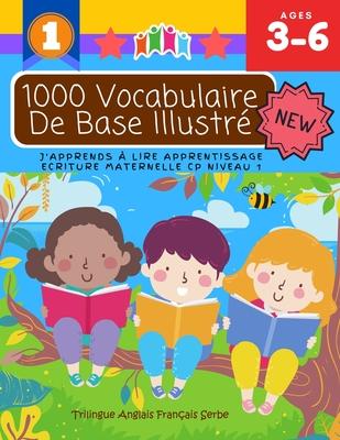 1000 Vocabulaire De Base Illustr J'Apprends  Lire Apprentissage Ecriture Maternelle Cp Niveau 1: Trilingue Anglais Franais Serbe: Apprendre  lire