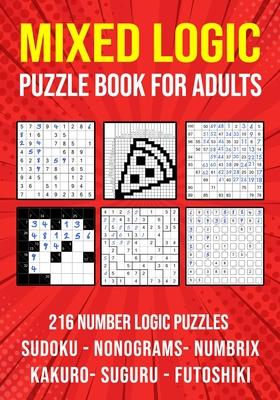 Logic Puzzle Book for Adults Mixed: Sudoku, Nonograms, kakuro, Suguru, Numbrix and Futoshiki Variety Puzzlebook