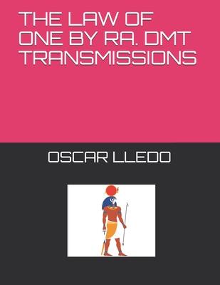 The Law of One. Dmt Transmissions by Ra