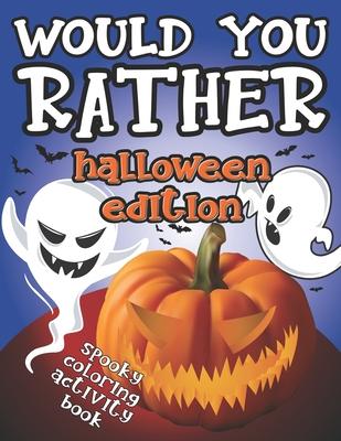 Would You Rather Halloween Edition: Spooky Coloring Activity Book: Fun Interactive Game Book - GREAT Trick or Treat GIFT Idea for Kids 6-12, Creepy Qu