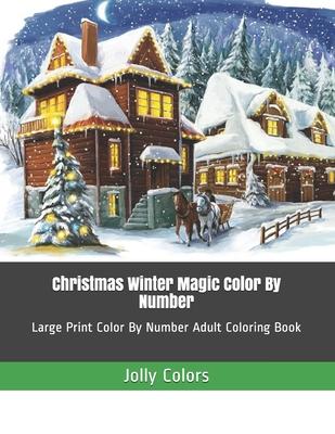 Christmas Winter Magic Color By Number: Large Print Color By Number Adult Coloring Book