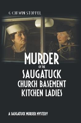 Murder of the Saugatuck Church Basement Kitchen Ladies: A Saugatuck Murder Mystery