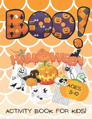 Boo! Halloween Activity Book for kids ages 5-10: perfect gift for your children to celebrate! Mazes, crosswords, word searches, dot-to-dots and colori