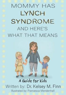 Mommy Has Lynch Syndrome & Here's What That Means: A Guide for Kids