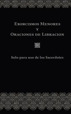 Exorcismos Menores Y Oraciones de Libracin: Solo para uso de los Sacerdotes