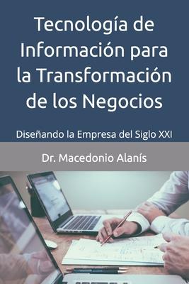 Tecnologa de Informacin para la Transformacin de los Negocios: Diseando la Empresa del Siglo XXI