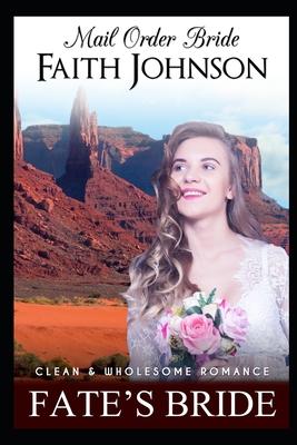 Mail Order Bride: Fate's Bride: Clean and Wholesome Western Historical Romance