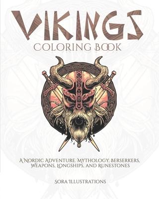 Vikings Coloring Book: A Nordic Adventure. Mythology, Berserkers, Weapons, Longships, and Runestones.