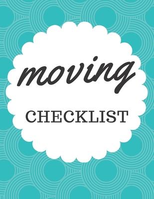 Moving Checklist: A Comprehensive Workbook To Help You Achieve The Most Successful, Least Stressful Moving Experience.