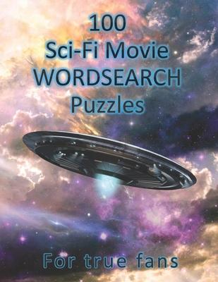 100 Sci-Fi Movie WordSearch Puzzles for True Fans!: Science Fiction Word Search Puzzles - Adult Puzzle Book