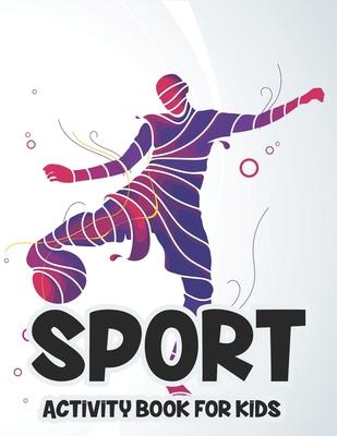 Sport Activity Book For Kids: Kids Coloring Book Of Sports, Sports-Themed Illustrations To Color And Trace With Word Puzzles