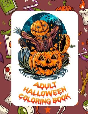 Adult Halloween Coloring Book: Coloring Books For Adults Funny Dark Page Edition, Horror Coloring Books For Adults