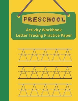 Preschool Activity Workbook, Letter Tracing Practice Paper: Paperback Cover, 8.5" x 11", Alphabet Writing Activities with Additional Blank Lined Pages