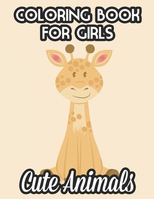 Coloring Books For Girls Cute Animals: Childrens Coloring Pages Of Cute Animals, Illustrations And Designs For Girls To Color