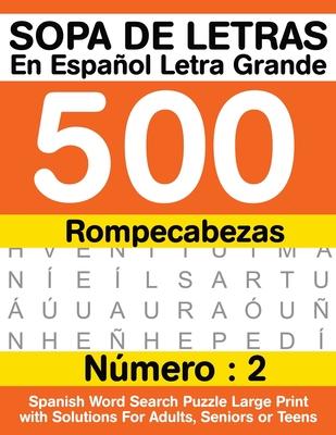 Sopa De Letras En Espaol Letra Grande 500 Rompecabezas: Para Adultos, Adultos Mayores, Adolescentes (Nmero 2) - 500 Spanish Word Search Puzzle Large