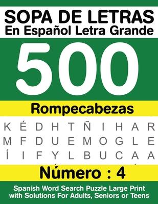 Sopa De Letras En Espaol Letra Grande 500 Rompecabezas: Para Adultos, Adultos Mayores, Adolescentes (Nmero 4) - 500 Spanish Word Search Puzzle Large