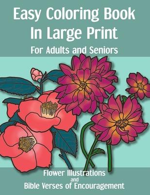 Easy Coloring Book in Large Print for Adults and Seniors: Flower Illustrations and Bible Verses of Encouragement: With Bold Thick Outline - Great for