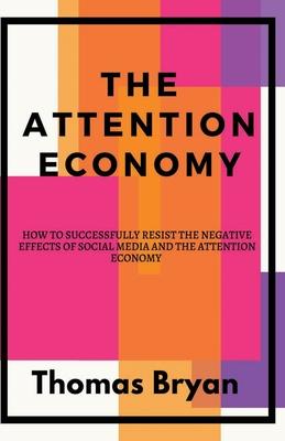 The Attention Economy (Large Print Edition): How to Successfully Resist the Negative Effects of Social Media and the Attention Economy