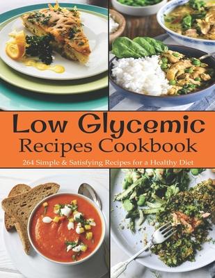 Low Glycemic Recipes Cookbook: 264 Simple & Satisfying Recipes for a Healthy Diet