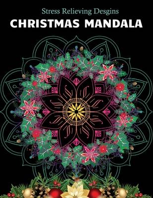 Christmas Mandala Stress relieving designs: An Adult Coloring Book with 100 Unique Christmas Mandalas for Relaxation and Stress Relief