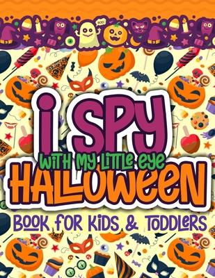 I Spy With My Little Eye Halloween Book for Kids and Toddlers: A Fun Halloween Alphabet Activity For Preschoolers Interactive Coloring and Guessing Ga