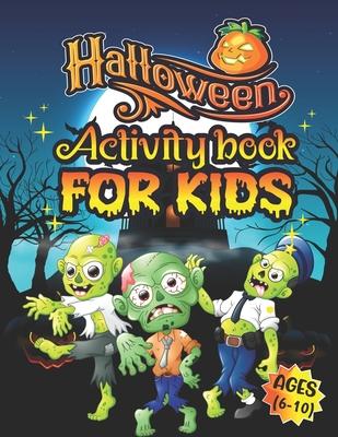 Halloween Activity Books For Kids Ages 6-10: A Scary and Funny Kids Halloween Learning Activity Book for Coloring, Dot to Dot, Word Search, Tic Tac To