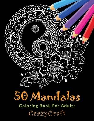 50 Mandalas Coloring Book For Adults: Inspire Creativity, Stress Relief and Bring Balance with 50 Mandala Coloring Pages