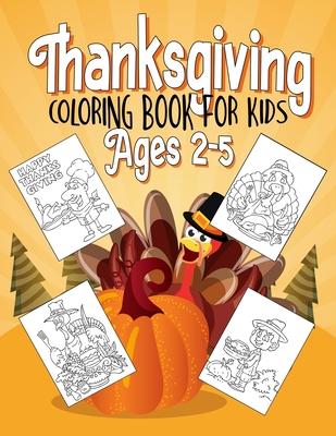 Thanksgiving Coloring Book for Kids Ages 2-5: Funny Coloring Pages for Kids Boys and Girls(Thanksgiving Activity Book)