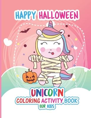 Unicorn Halloween Coloring Activity Book: A Coloring Book For Kids Ages 4-8, 30 Cute Halloween Pages for Coloring,