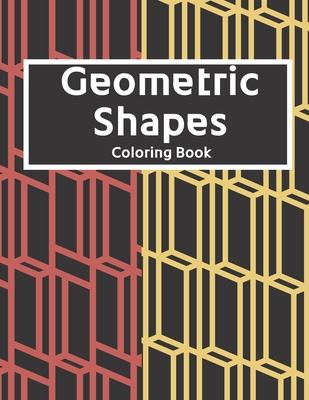 Geometric Shapes: The Ultimate Coloring Book For All Ages with Fun, Easy, and Relaxing Coloring Pages - Over 100 Unique Designs