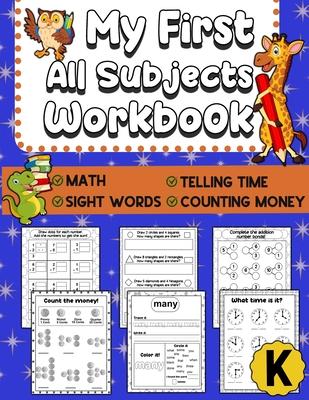 My First All Subjects Workbook: Kindergarten Learning Workbook - Sight Words Reading Writing - Math Addition Subtraction Number Bonds - How To Count M