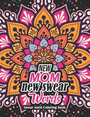 New Mom new swear Words - Swear word Coloring book: 52 Unique Design Coloring Pages With Humoros & Fun Swear Word for Moms Relaxation & Stress Release