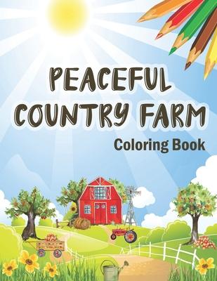 Peaceful Country Farm Coloring book: Large Print Coloring Book for Teens and Young Adults - Zen Relaxation and Serene Coloring of Beautiful Country Sc