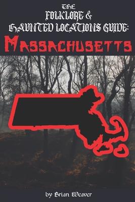 The Folklore & Haunted Locations Guide: Massachusetts