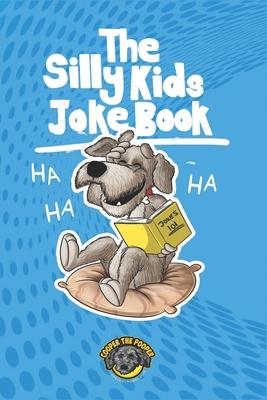 The Silly Kids Joke Book: 500+ Hilarious Jokes That Will Make You Laugh Out Loud!