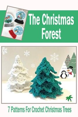 The Christmas Forest: 7 Patterns For Crochet Christmas Trees: DIY Christmas Trees