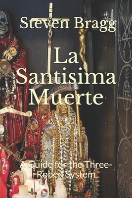 La Santisima Muerte: A Guide for the Three-Robed System