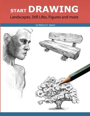 Start Drawing: Landscapes, Still Lifes, Figures and more