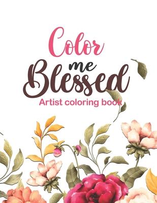 Color Me Blessed - artist coloring book: 52 Bible Verse Coloring Pages Religious Gift for Christian Girls and Women, Christian Coloring Book With Joyf