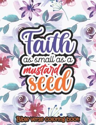 Faith as small as a mustard seed - Bible verse coloring book: 52 Bible Verse Coloring Pages Religious Gift for Christian Girls and Women, Christian Co