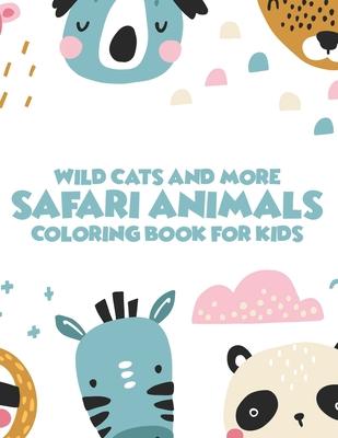 Wild Cats And More Safari Animals Coloring Book For Kids: African Savannah Wildlife Designs To Color, Childrens Savannah Animals Coloring Pages