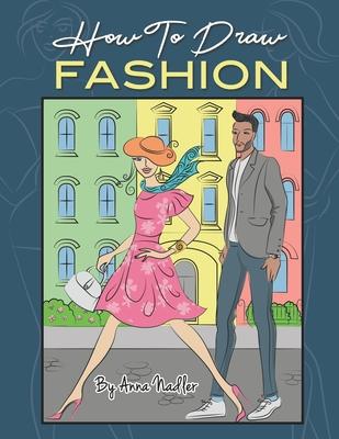 How To Draw Fashion: A beginner's guide to creating sketches of women's and men's fashion